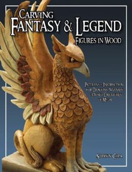 Paperback Carving Fantasy & Legend Figures in Wood: Patterns & Instructions for Dragons, Wizards & Other Creatures of Myth Book