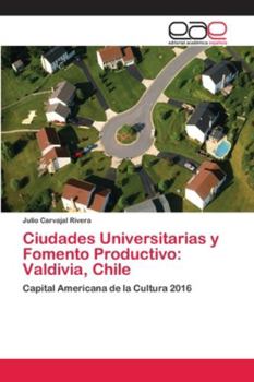 Paperback Ciudades Universitarias y Fomento Productivo: Valdivia, Chile [Spanish] Book