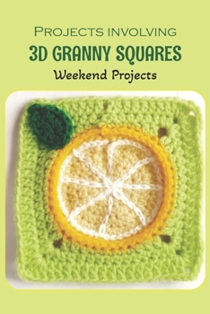 Paperback Projects involving 3D granny squares: Weekend Projects: Weekend Projects to Try. Book