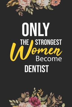 Paperback Only The Strongest Women Become Dentist: Lined Composition Notebook Gift for Dentist Funy Birthday Gift Journal / 6"X9" - 120 Page Book