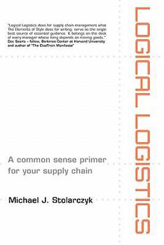 Paperback Logical Logistics: A Common Sense Primer for your Supply Chain Book