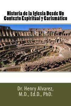 Paperback Historia de la Iglesia Desde Un Contexto Espiritual y Carismático [Spanish] Book