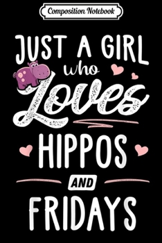 Composition Notebook: Just A Girl Who Loves Hippos And Fridays Gift Women  Journal/Notebook Blank Lined Ruled 6x9 100 Pages