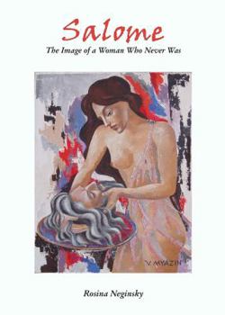 Hardcover Salome: The Image of a Woman Who Never Was; Salome: Nymph, Seducer, Destroyer Book