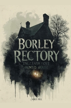 Paperback Borley Rectory: England's Most Haunted House Book