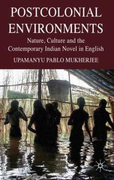 Hardcover Postcolonial Environments: Nature, Culture and the Contemporary Indian Novel in English Book