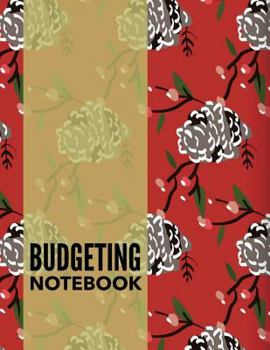 Paperback Budgeting Notebook: Red Floral Design Weekly Expense Tracker Bill Organizer Notebook Step-By-Step Guide to Track Your Financial Health Book