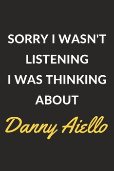 Sorry I Wasn't Listening I Was Thinking About Danny Aiello: Danny Aiello Journal Notebook to Write Down Things, Take Notes, Record Plans or Keep Track of Habits (6" x 9" - 120 Pages)