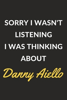 Paperback Sorry I Wasn't Listening I Was Thinking About Danny Aiello: Danny Aiello Journal Notebook to Write Down Things, Take Notes, Record Plans or Keep Track Book