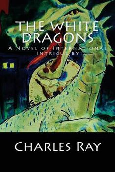 Paperback The White Dragons: A Novel of International Intrigue by Book