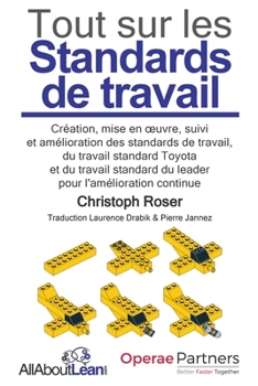 Paperback Tout sur les Standards de travail: Création, mise en oeuvre, suivi et amélioration des standards de travail, du travail standard Toyota et du travail [French] Book