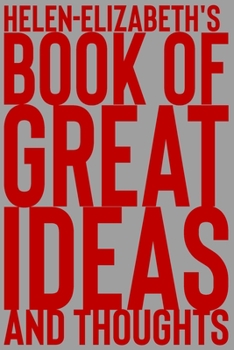 Paperback Helen-Elizabeth's Book of Great Ideas and Thoughts: 150 Page Dotted Grid and individually numbered page Notebook with Colour Softcover design. Book fo Book