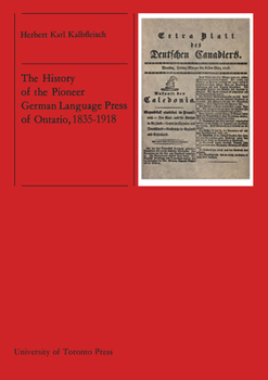 Paperback The History of the Pioneer German Language Press of Ontario, 1835-1918 Book