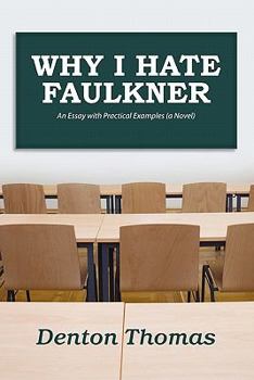 Paperback Why I Hate Faulkner: An Essay with Practical Examples (a Novel) Book