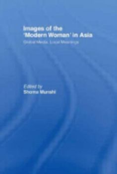 Hardcover Images of the Modern Woman in Asia: Global Media, Local Meanings Book