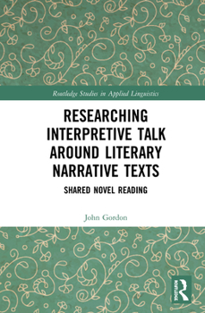 Hardcover Researching Interpretive Talk Around Literary Narrative Texts: Shared Novel Reading Book