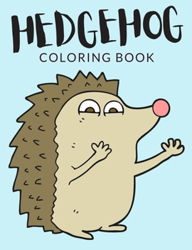 Paperback Hedgehog Coloring Book: Hedgehog Coloring Pages, Over 40 Pages to Color, Cute Atelerix Hedgehog Colouring Pages for Boys, Girls, and Kids of A [Large Print] Book