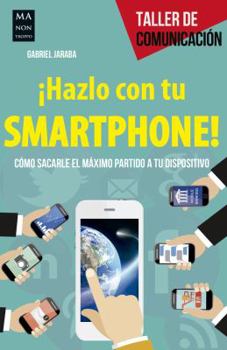 Paperback ¡Hazlo Con Tu Smartphone!: Cómo Sacarle El Méximo Partido a Tu Dispositivo [Spanish] Book