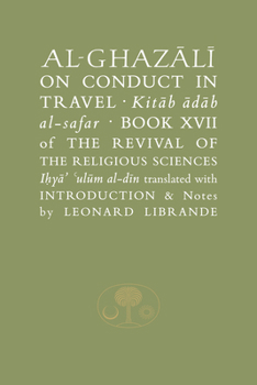 Paperback Al-Ghazaalai on Conduct in Travel =: Kitaab Aadaab Al-Safar, Book XVII of the Revival of the Religious Sciences, Iohyaa Ulaum Al-Dain Book