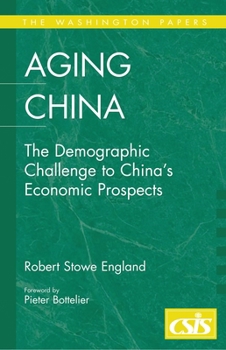 Aging China: The Demographic Challenge to China's Economic Prospects (The Washington Papers)