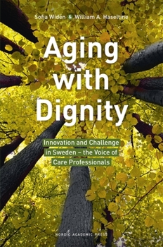 Paperback Aging with Dignity: Innovation and Challenge in Sweden - The Voice of Elder Care Professionals Book