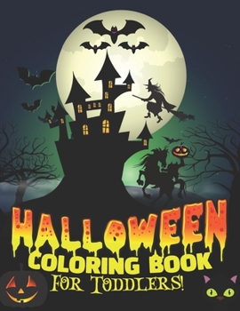 Halloween Coloring Book For Toddlers!: Halloween Gifts for Teens, Children, Man, Women, Girls and Boys