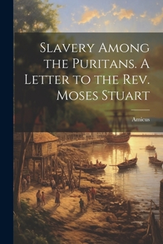 Paperback Slavery Among the Puritans. A Letter to the Rev. Moses Stuart Book