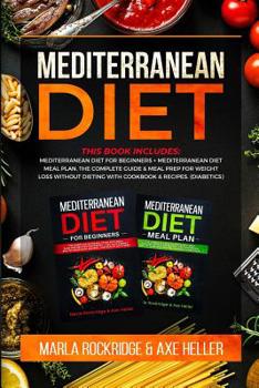 Paperback Mediterranean Diet: This Book Includes: Mediterranean Diet for Beginners+Mediterranean Diet Meal Plan.The Complete Guide & Meal Prep for W Book