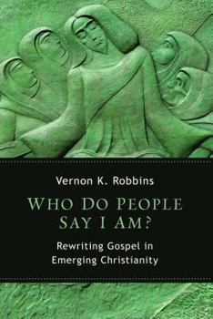 Paperback Who Do People Say I Am?: Rewriting Gospel in Emerging Christianity Book