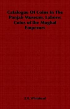 Paperback Catalogue of Coins in the Panjab Museum, Lahore: Coins of the Mughal Emperors Book