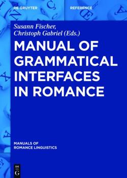 Hardcover Manual of Grammatical Interfaces in Romance (Manuals of Romance Linguistics, 10) Book