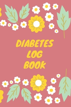 Diabetes Log Book: Weekly Diabetes Record for Blood Sugar, Insuline Dose, Carb Grams and Activity Notes Daily 1-Year Glucose Tracker Diabetes Journal Red and Yellow Flowers Edition (54 Pages, 6 x 9)