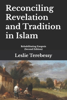 Reconciling Revelation and Tradition in Islam: Rehabilitating Exegesis