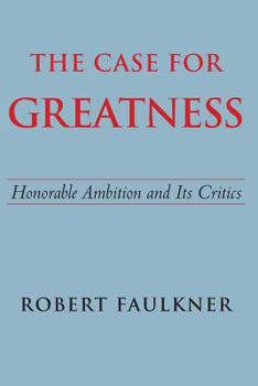 Paperback The Case for Greatness: Honorable Ambition and Its Critics Book