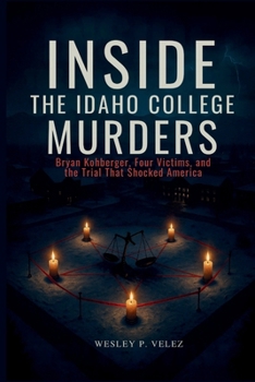 Inside the Idaho College Murders: Bryan Kohberger, Four Victims, and the Trial That Shocked America