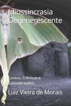 Paperback Idiossincrasia Degenerescente: Contos, Crônicas e Considerações [Portuguese] Book