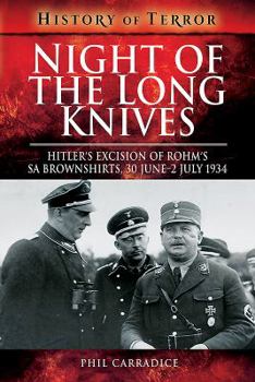 Night of the Long Knives: Hitler's Excision of Rohm's Sa Brownshirts, 30 June - 2 July 1934 - Book  of the History of Terror