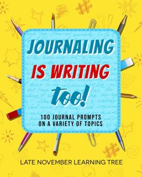 Paperback Journaling Is Writing Too!: 100 Journal Prompts on a Variety of Topics Book