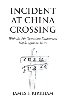 Paperback Incident at China Crossing: With the 7Th Operations Detachment Hapbongam-Ri, Korea Book