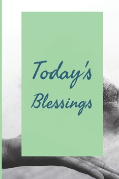 Paperback Todays Blessings: Develop the habit of counting your blessings and being grateful for happiness and success and confidence (the law of a Book
