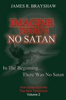 Paperback Imagine There's No Satan: How Satan Got Into The New Testament Book