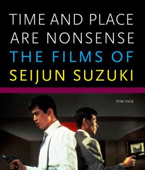 Paperback Time and Place Are Nonsense: The Films of Seijun Suzuki Book