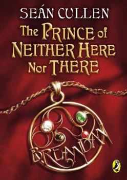 The Prince of Neither Here Nor There: Chronicles of the Misplaced Prince Book I - Book #1 of the Chronicles of the Misplaced Prince