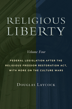 Paperback Religious Liberty, Volume 4: Federal Legislation After the Religious Freedom Restoration Act, with More on the Culture Wars Volume 4 Book
