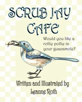 Hardcover Scrub Jay Cafe: Would you like a rollie pollie in your guacamole Book