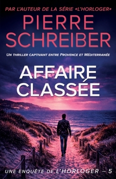 Affaire Classée: une enquête de l'horloger (thriller policier) (French Edition)