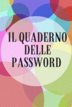 Paperback Il Quaderno delle Password: Per conservare le tue password: Siti web, Computer/Laptop, Cellulari, Tablet, Domande di sicurezza, Note, Router & ret [Italian] Book