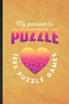 Paperback My Passion Is Puzzle 100% Puzzle Games: Funny Blank Lined Board Game Player Notebook/ Journal, Graduation Appreciation Gratitude Thank You Souvenir Ga Book