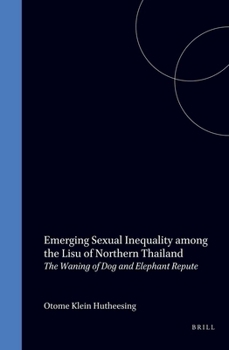 Emerging Sexual Inequality Among the Lisu of Northern Thailand: The Waning of Dog and Elephant Repute (Asian Studies)