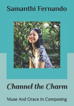 Paperback Channel the Charm: Muse And Grace In Composing Book